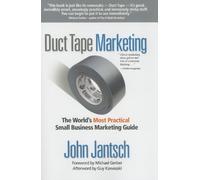 Duct Tape Marketing: The World's Most Practical Small Business Marketing Guide