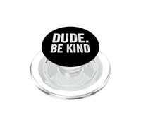 Dude Be Kind Stop Bullying Awareness Unity Day PopSockets PopGrip for MagSafe