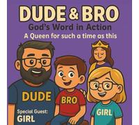Dude & Bro: God's Word in Action: A Queen For Such A Time As This