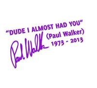 "DUDE I Almost Had You" Paul Walker L 0048 (violet) // Sticker OEM JDM Style Vinyl Transfer