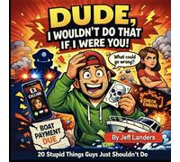 Dude, I wouldn't do that if I were you!