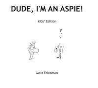 Dude, I'm An Aspie! Kids' Edition