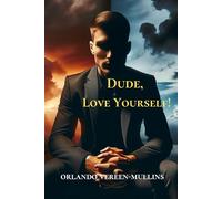 Dude, Love Yourself: A Guide to Mental Health and Self-Empowerment for Men