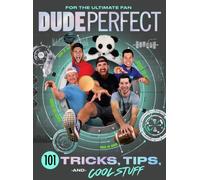 Dude Perfect 101 Tricks, Tips, and Cool Stuff