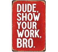 Dude Show Your Work Bro Metal Tin Sign Math Classroom Decor 12x8 in