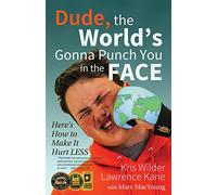 Dude, The World's Gonna Punch You in the Face: Here's How to Make it Hurt Less
