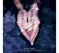Dude Trips - Through Love & Death, You're All I Have Left