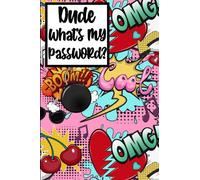 DUDE WHAT'S MY PASSWORD: ALPHABETICAL PASSWORD LOG BOOK INTERNET ADDRESS AND PASSWORD ORGANIZER FOR GIRLS BOYS KIDS TEENS
