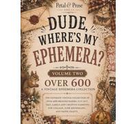 Dude, Where’s My Ephemera? Volume Two: Over 600 Printed Papers, Cut Out Tags, Labels, Envelopes, Wax Seals & Vintage Creative Elements for Junk Journaling, Collage, Scrapbooking & Paper Crafts