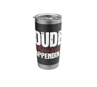 Dude Where's My Appendix - Appendectomy Surgery Recovery Stainless Steel Insulated Tumbler