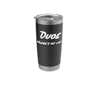 Dude Where's My car Stainless Steel Insulated Tumbler