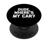 Dude, Where's My Car? T-Shirt funny saying sarcastic novelty PopSockets Swappable PopGrip