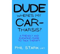 Dude, Where's My Car-tharsis?: A Friendly and Engaging Guide to Talk Therapy