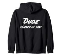 Dude where's my car Zip Hoodie