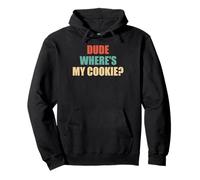 Dude Where's My Cookie? - Funny Saying Sarcastic Pullover Hoodie