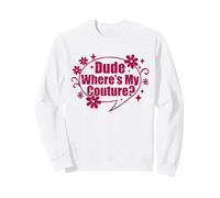 Dude Where's My Couture Sarcastic Funny Saying Shirt Sweatshirt