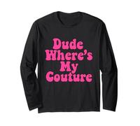 Dude Where's My Couture Sarcastic Funny Saying Women's Long Sleeve T-Shirt