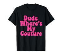 Dude Where's My Couture Sarcastic Funny Saying Women's T-Shirt