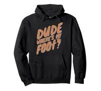 Dude Where's My Foot - Funny Leg Amputee Pullover Hoodie