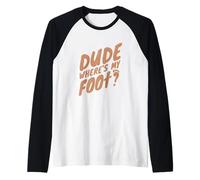 Dude Where's My Foot - Funny Leg Amputee Raglan Baseball Tee