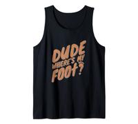 Dude Where's My Foot - Funny Leg Amputee Tank Top