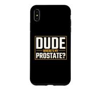 Dude, Where's My Prostate? Case for iPhone XS Max