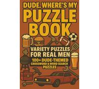 Dude, Where's My Puzzle Book? | 100+ Dude Themed Word Search & Crossword Puzzles for Men (The Man Cave Puzzles Series)
