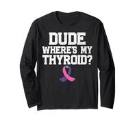 Dude Where's My Thyroid - Funny Thyroid Cancer Long Sleeve T-Shirt