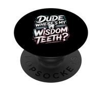 Dude Where's My Wisdom Teeth Funny Recovery PopSockets Adhesive PopGrip