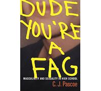 Dude, You're a Fag: Masculinity and Sexuality in High School: Masculinity and Sexality in High School