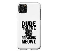 Dude You're Freaking Meowt Shocked Cat Image Case for iPhone 11 Pro Max