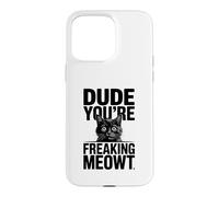 Dude You're Freaking Meowt Shocked Cat Image Case for iPhone 15 Pro Max