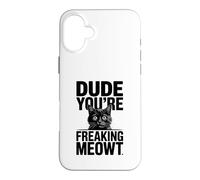 Dude You're Freaking Meowt Shocked Cat Image Case for iPhone 16 Plus