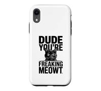 Dude You're Freaking Meowt Shocked Cat Image Case for iPhone XR