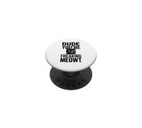 Dude You're Freaking Meowt Shocked Cat Image PopSockets Adhesive PopGrip