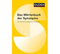 Duden - Das Wörterbuch der Synonyme: Die 100 000 wichtigsten Synonyme