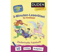 Duden Leseprofi - 3-Minuten-Leserätsel für Erstleser: Zauberhafte Fabelwelt: 40 knifflige Aufgaben - zuhause lernen