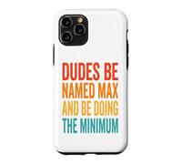Dudes Be Named Max And Be Doing The Minimum Case for iPhone 11 Pro
