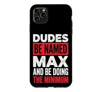 Dudes Be Named Max And Be Doing The Minimum Case for iPhone 11 Pro Max