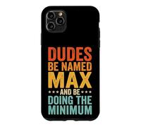 Dudes Be Named Max And Be Doing The Minimum Case for iPhone 11 Pro Max