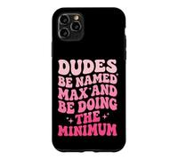 Dudes Be Named Max And Be Doing The Minimum Case for iPhone 11 Pro Max