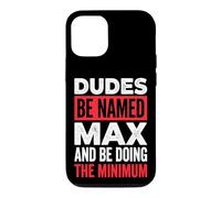 Dudes Be Named Max And Be Doing The Minimum Case for iPhone 12/12 Pro