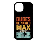 Dudes Be Named Max And Be Doing The Minimum Case for iPhone 14