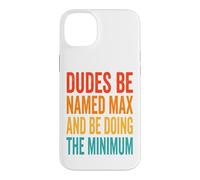 Dudes Be Named Max And Be Doing The Minimum Case for iPhone 14 Plus