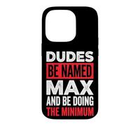 Dudes Be Named Max And Be Doing The Minimum Case for iPhone 14 Pro
