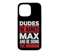 Dudes Be Named Max And Be Doing The Minimum Case for iPhone 14 Pro Max