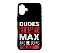 Dudes Be Named Max And Be Doing The Minimum Case for iPhone 16 Plus