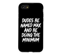 Dudes Be Named Max And Be Doing The Minimum Case for iPhone SE (2020) / 7/8