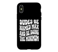 Dudes Be Named Max And Be Doing The Minimum Case for iPhone X/XS