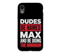 Dudes Be Named Max And Be Doing The Minimum Case for iPhone XR